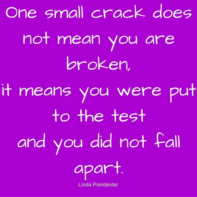 One small crack does not mean you are broken,