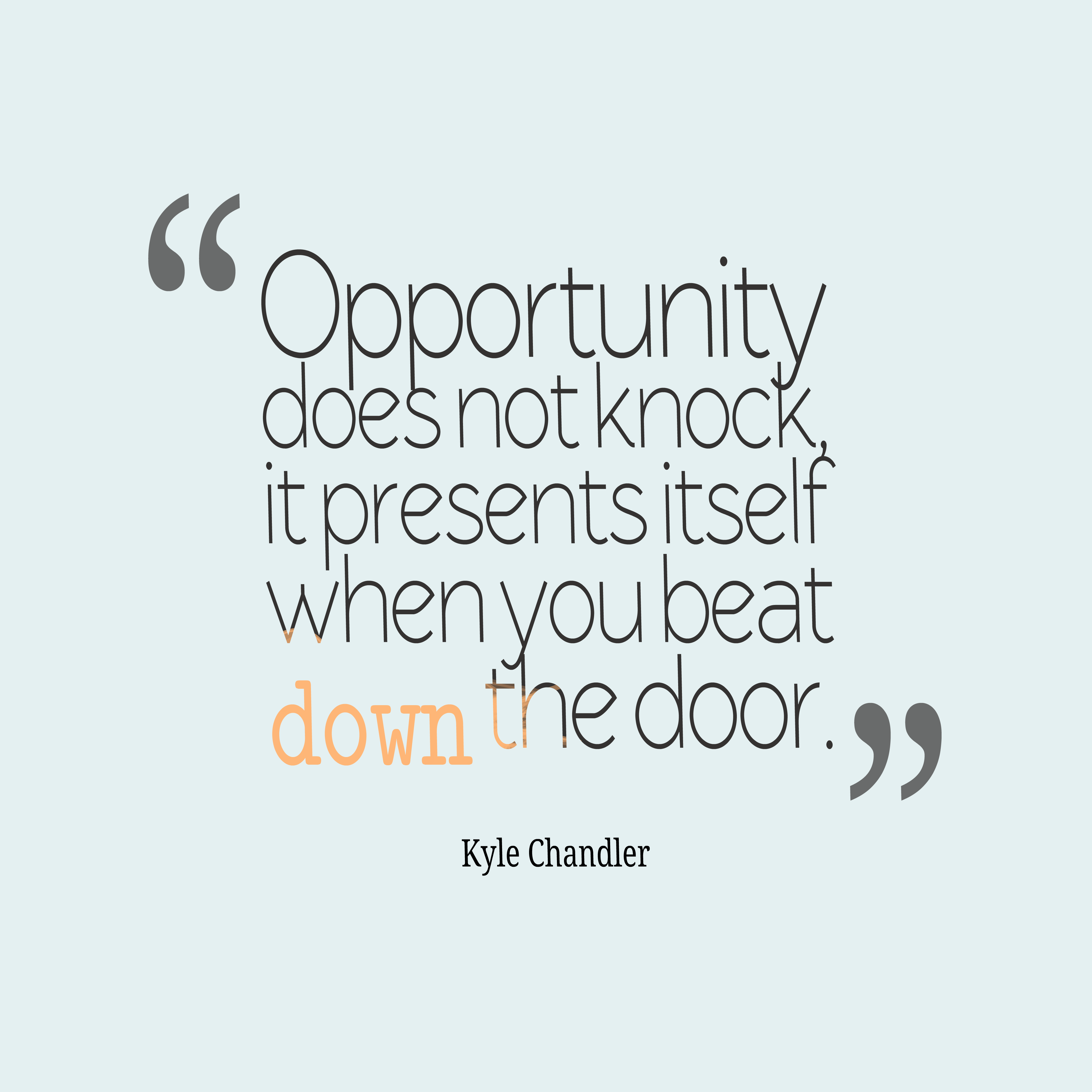Opportunity-does-not-knock-it__quotes-by-Kyle-Chandler-22