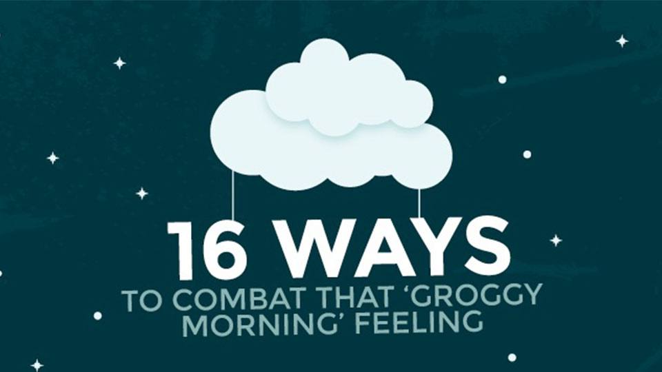 16 Ways to Combat That &#8216;Groggy Morning&#8217; Feeling