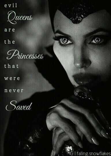 Evil Queens are the Princesses that were never Saved.