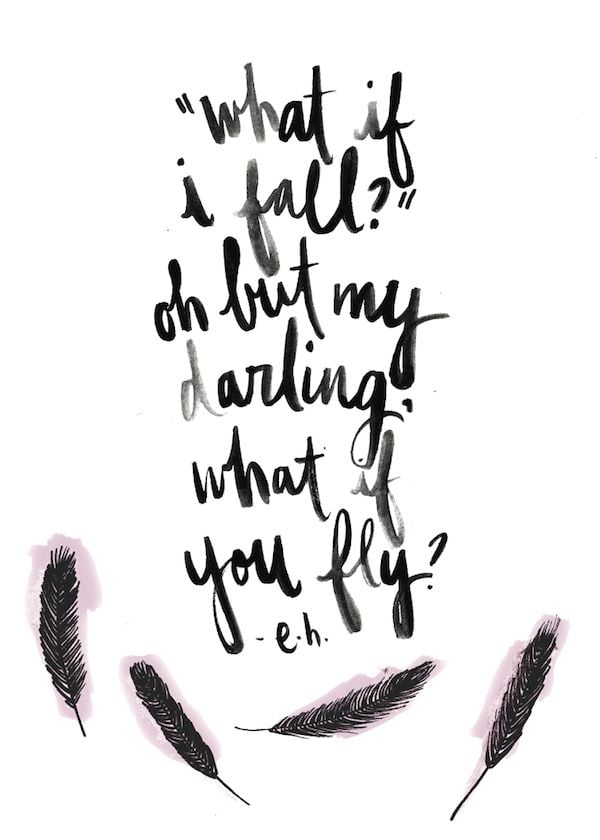 “What if I fall?” Oh but my darling, What if…