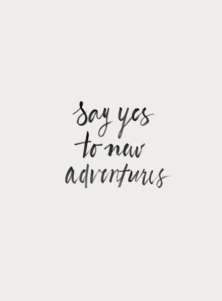 Say yes to new adventures