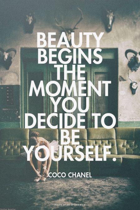 Beauty begins the moment you decide to be yourself.