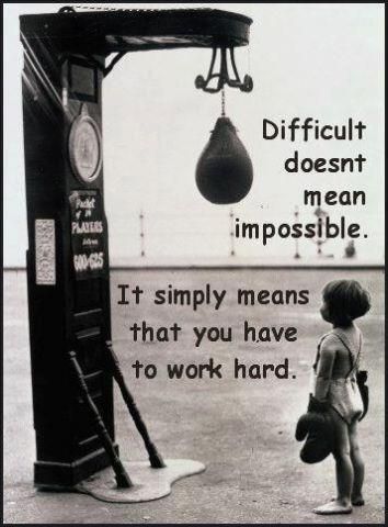 Difficult doesn&#8217;t mean impossible. It simply means that you have&#8230;