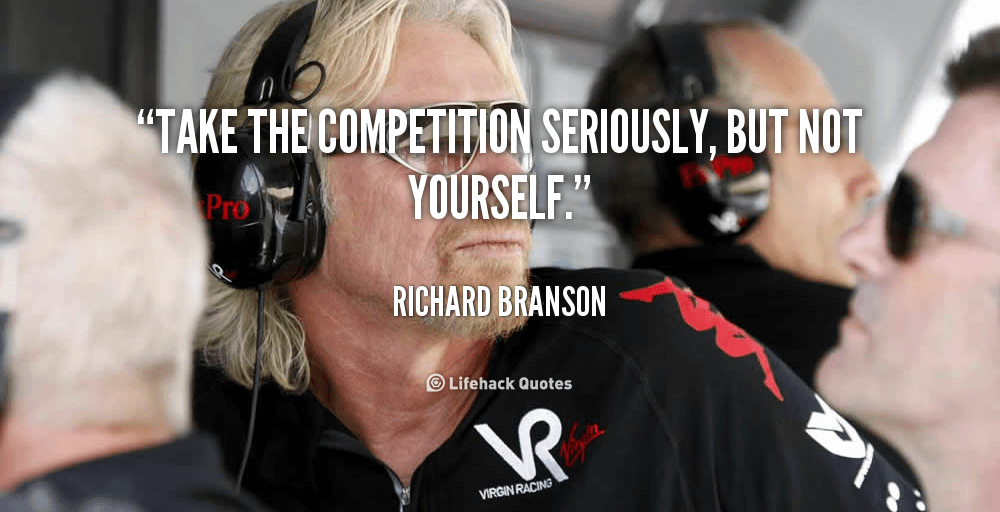 quote-Richard-Branson-take-the-competition-seriously-but-not-yourself-106132
