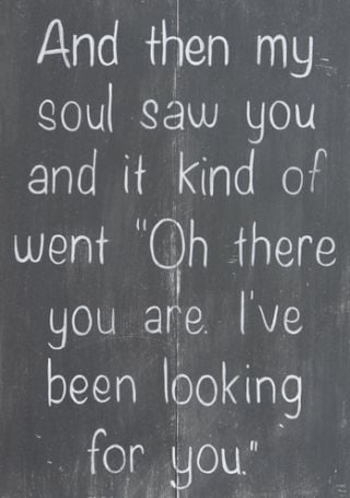 And Then My Soul Saw You And It Kind Of…