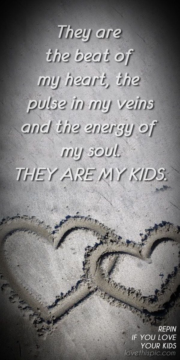 They are the beat of my heart, the pulse in…