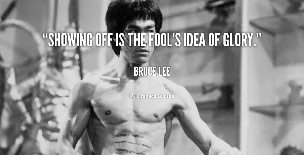 quote-Bruce-Lee-showing-off-is-the-fools-idea-of-89088