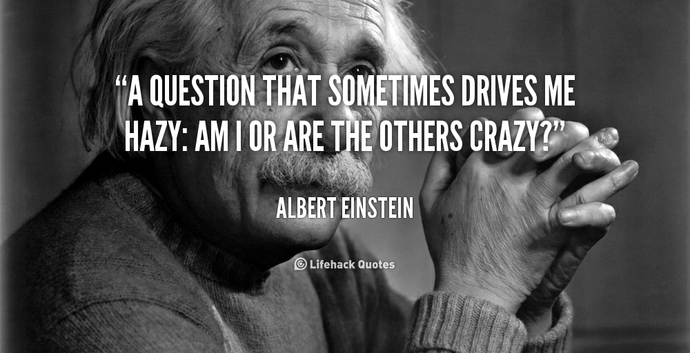 quote-Albert-Einstein-a-question-that-sometimes-drives-me-hazy-880