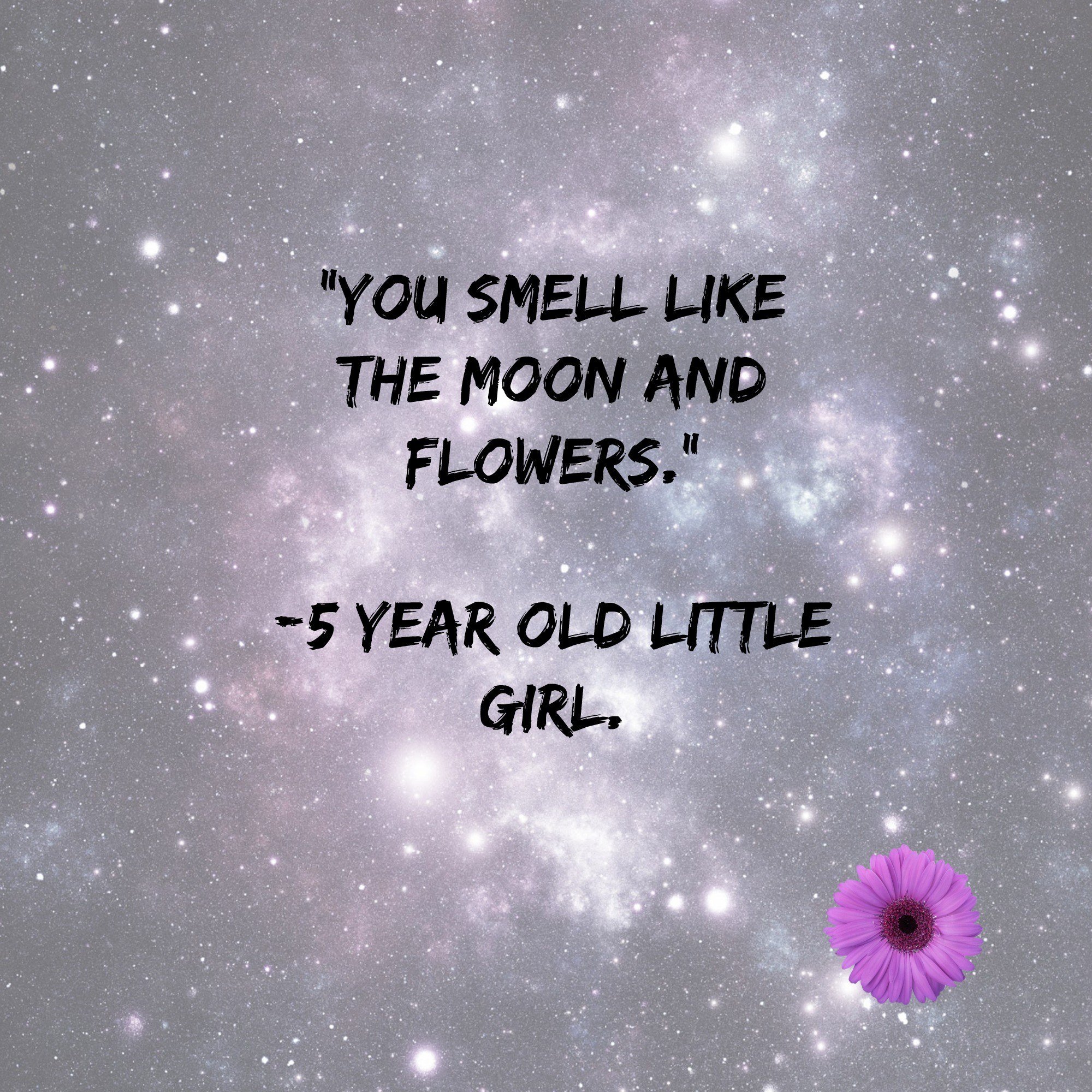 You smell like moon and flowers