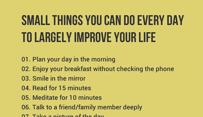 Small Things You Can Do Every Day To Largely Improve Your Life