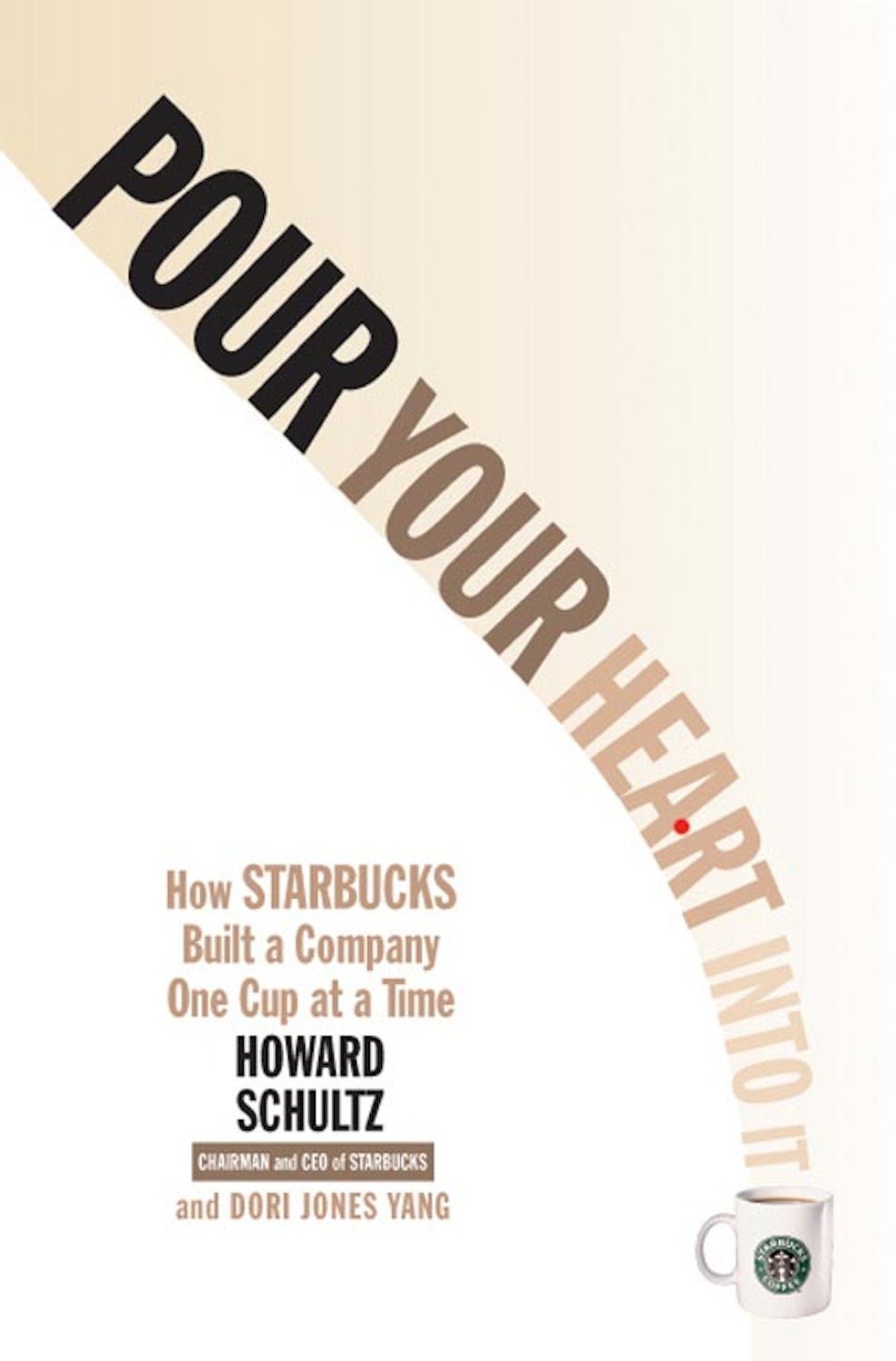 Pour Your Heart into It: How Starbucks Built a Company One Cup at a Time By