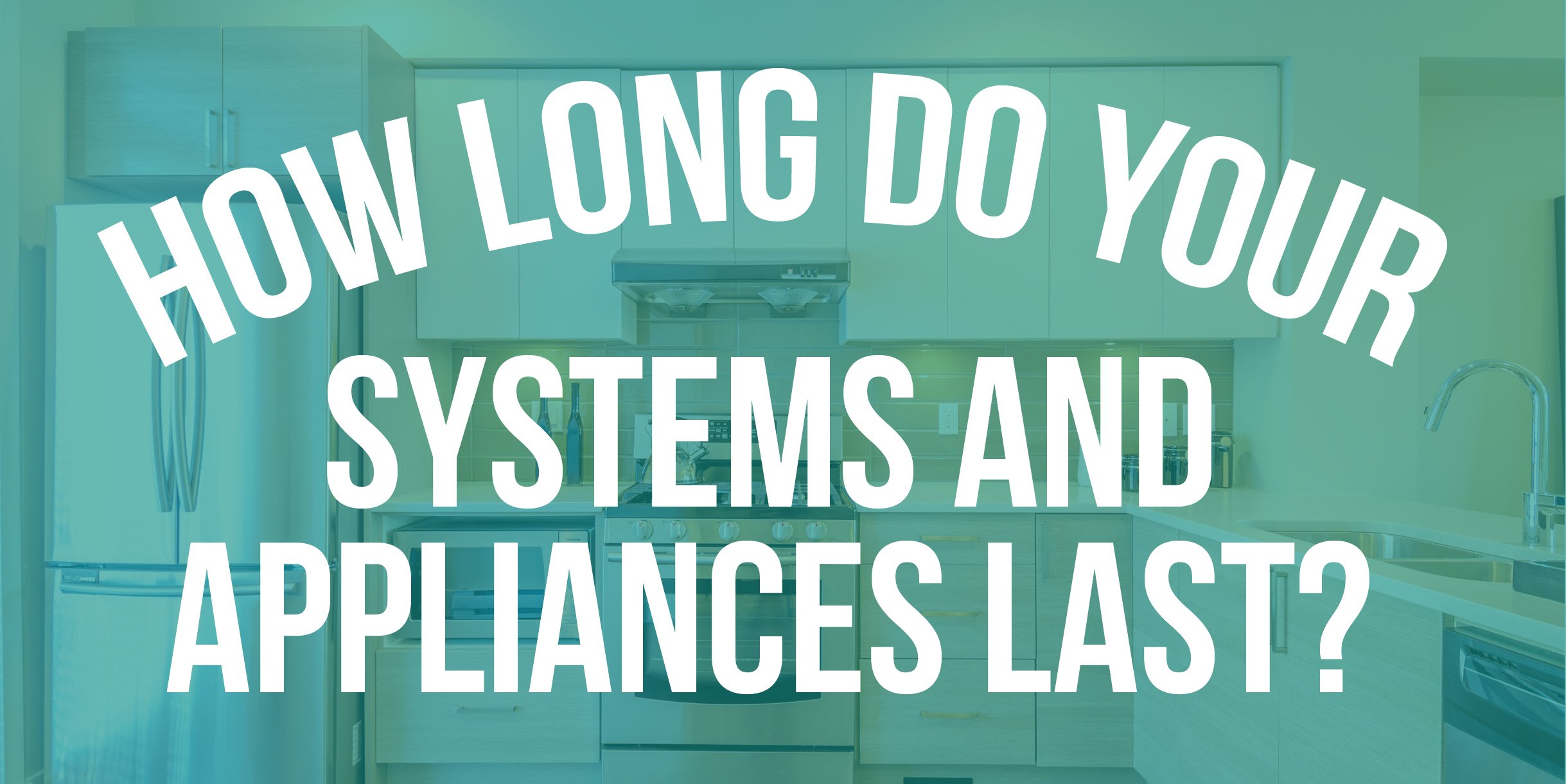 How Long Do Your Home’s Systems and Appliances Last?