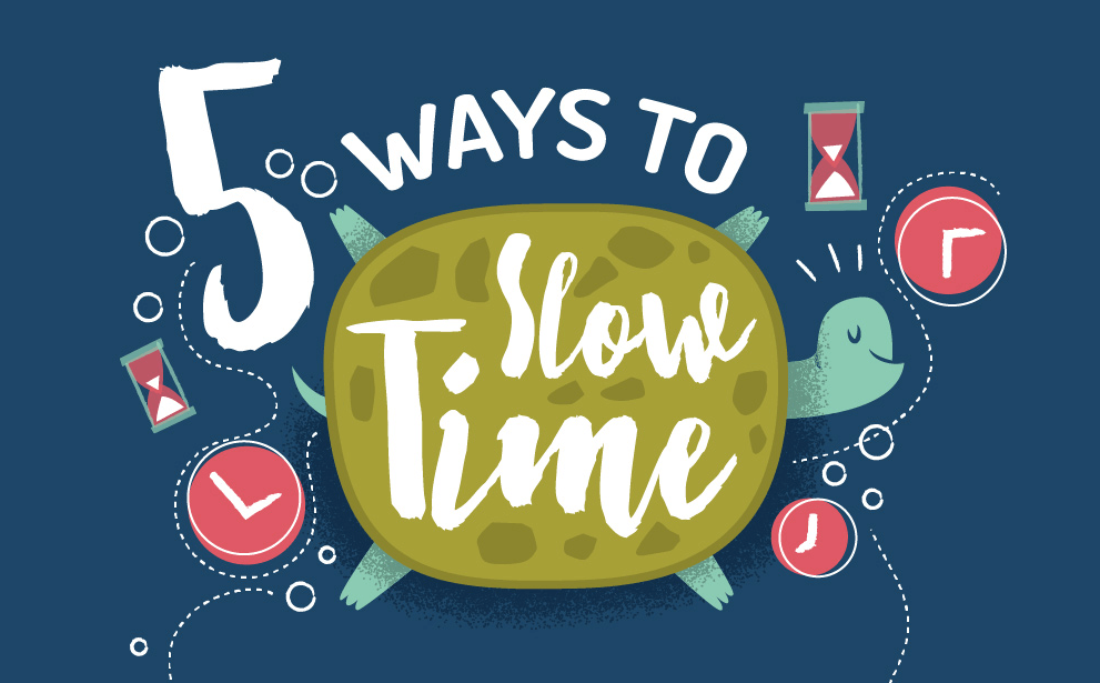 5 Ways You Can Slow Down Time