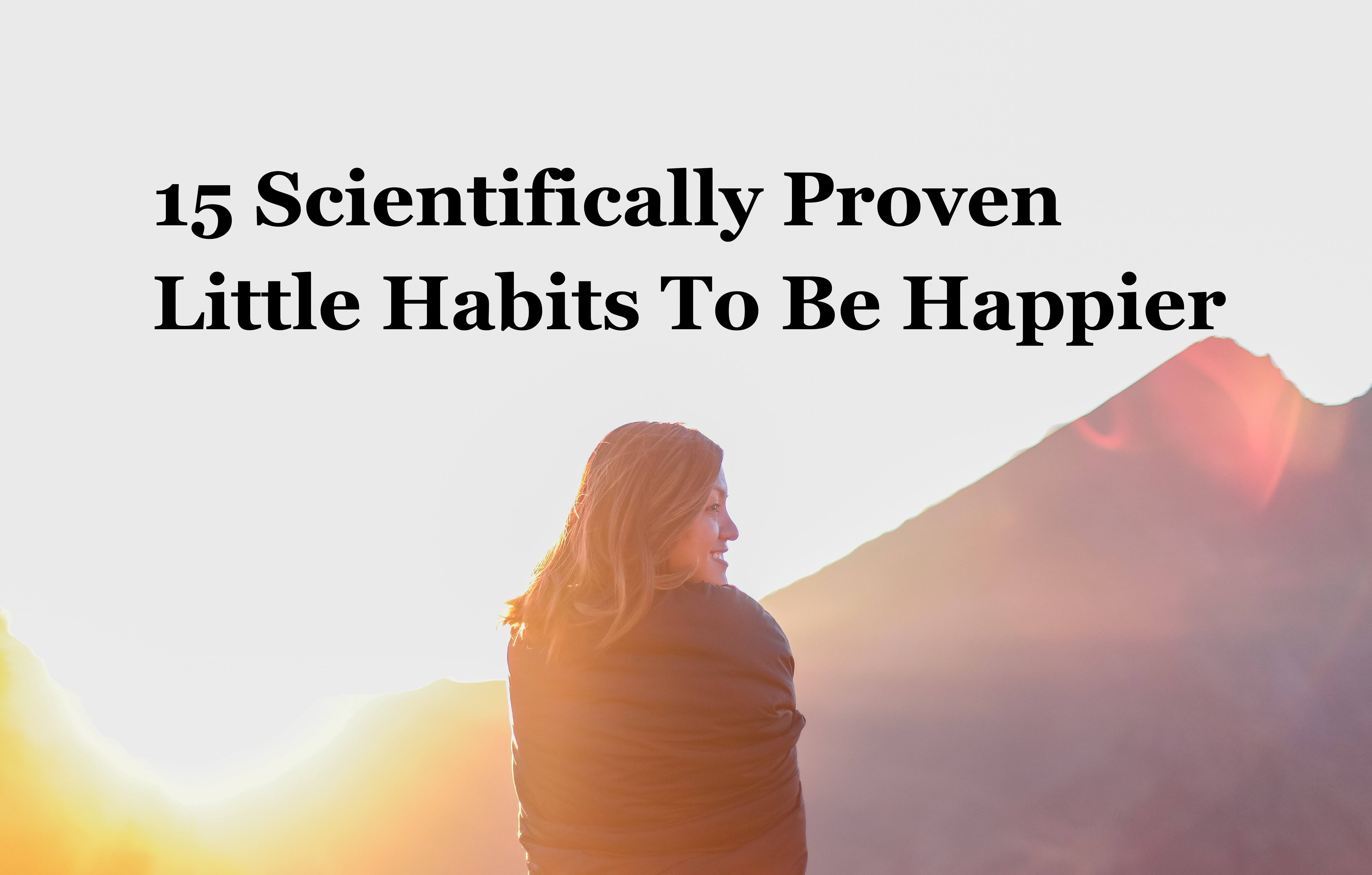 Scientists Reveal 15 Little Habits That Can Lead To A Happier Life