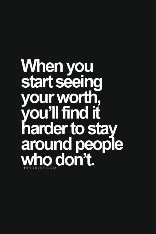 When Start Seeing Your Worth, Your'll Find It Harder To Stay Around People Who Don't - Quote about strength