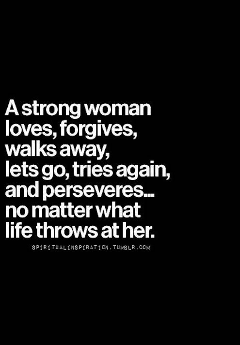 A Strong Woman Loves, Forgives, Walks Away - Stay Strong Quote