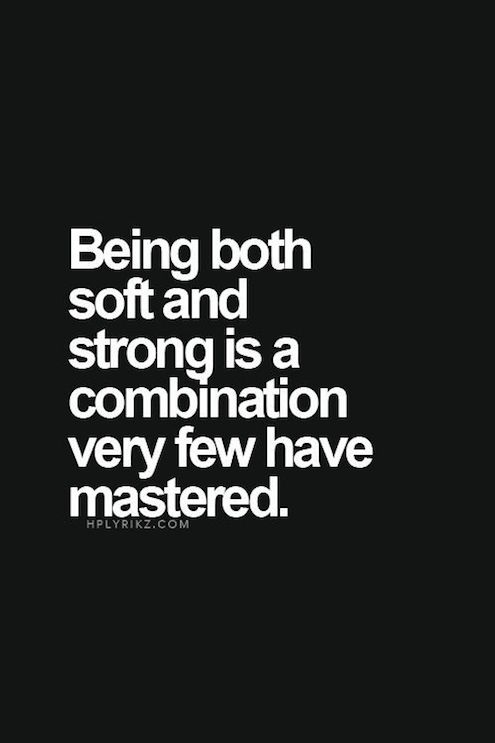 Being Both Soft And Strong - Uplifting Quote for women