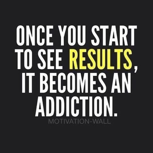 Once You Start To See Results, It Becomes An Addiction 