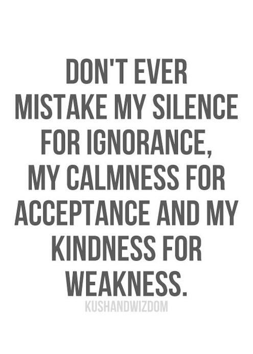 Don't Ever Mistake My Silence For Ignorance - Quote about being strong