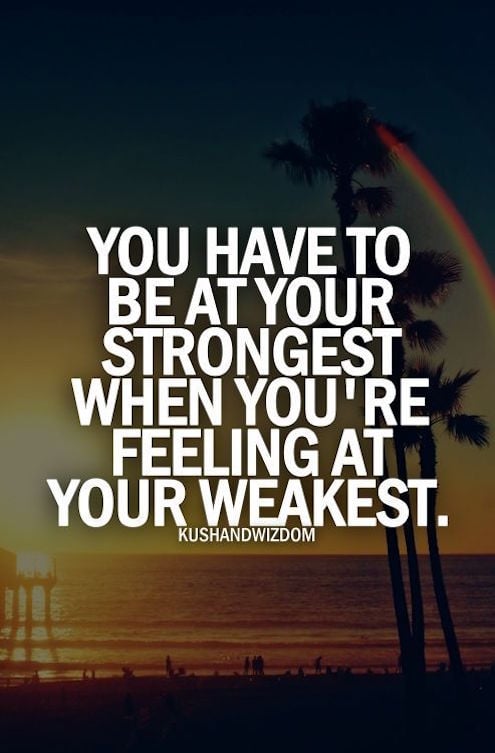 You Have To Be At Your Strongest