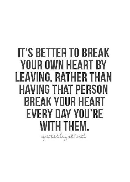 It's Better To Break Your Own Heart By Leaving - Quote about being strong
