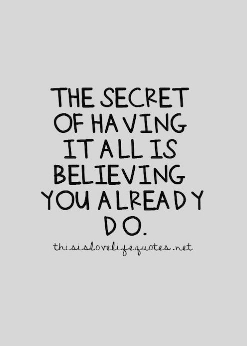 The Secret Of Having It All Is Believing You Already Do