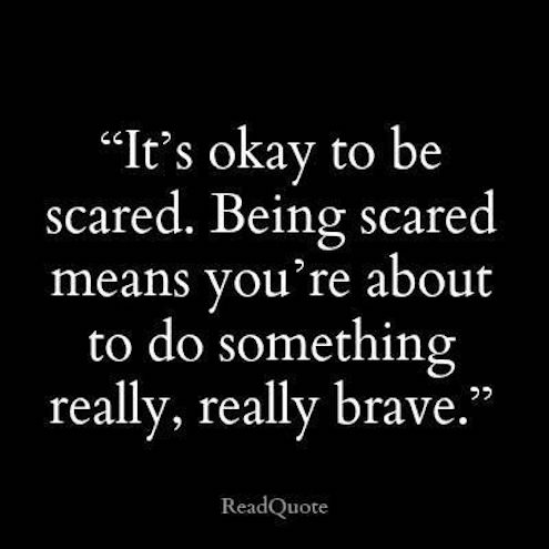 Being Scared Means You're About To Do Something Really, Really Brave