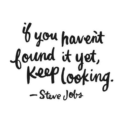 If You Haven't Found It Yet, Keep Looking - Strong Motivational Quote
