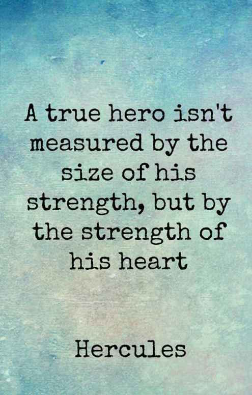 A True Hero Is Measured By The Strength Of His Heart