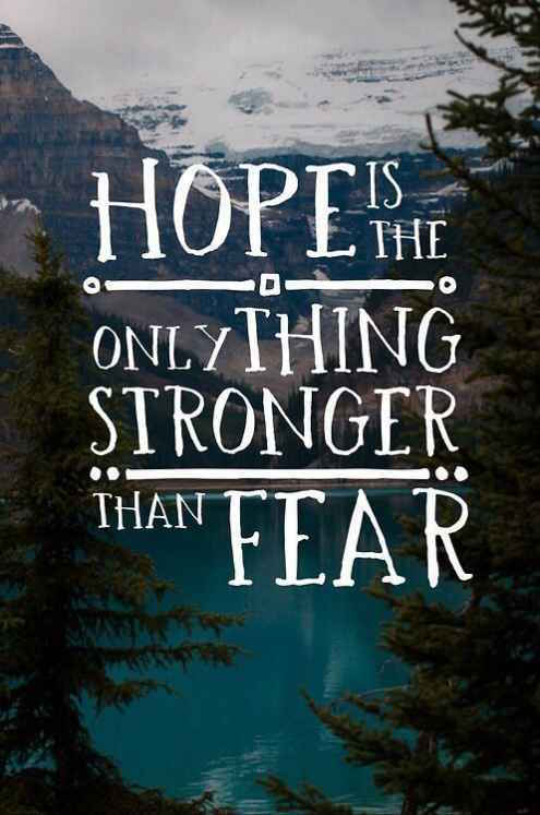 Hope Is The Only Thing Stronger Than Fear - Stay strong quote