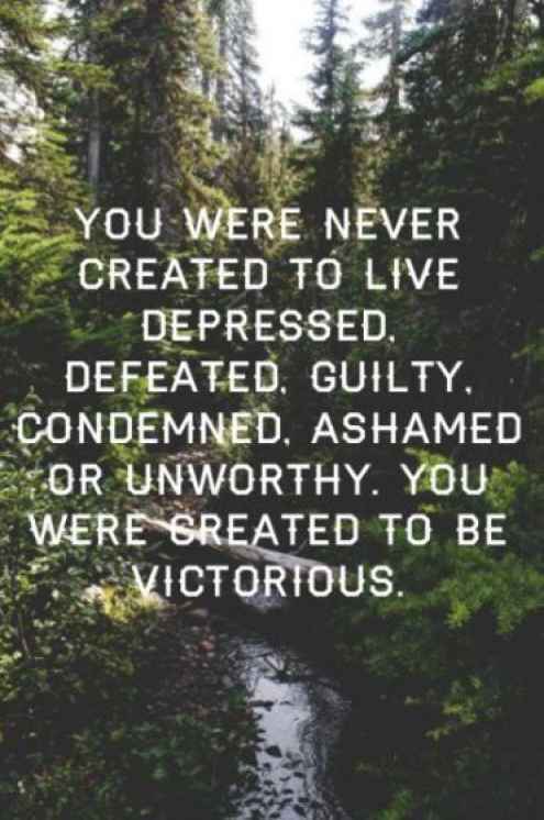You Were Never Created To Live Depressed, Guilty - Quote about being strong