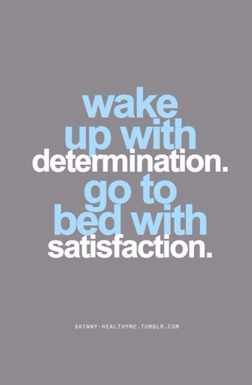 Wake Up With Determination. Go To Bed With Satisfaction - Motivational Quote