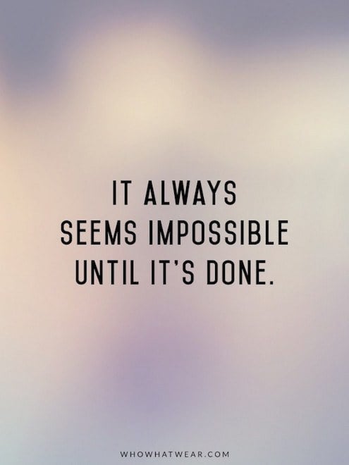 It Always Seems Impossible Until It's Done - Strong Motivational Quote