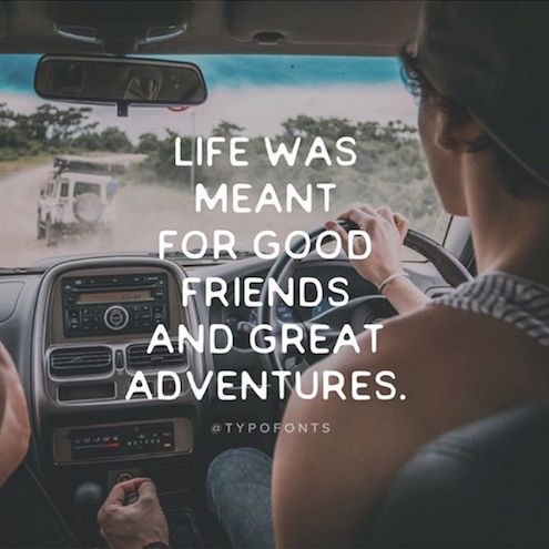 Life was meant for Good Friend