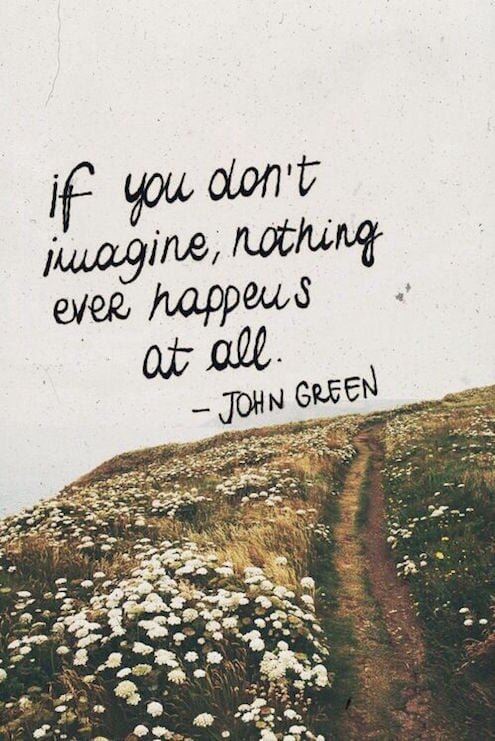 If You Don't Imagine, Nothing Ever Happens At All - Inspiring Quote on dream