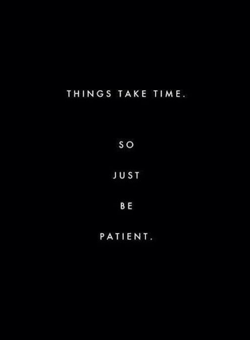 Things Take Time. So Just Be Patient - Motivational Quote on future