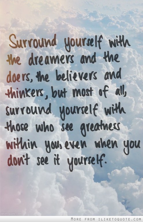 Surround Yourself With The Dreams And The Doers - Inspirational Quote about goals