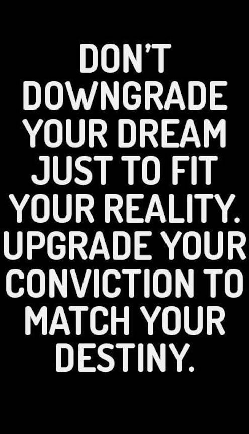 Don't Downgrade Your Dream Just To Fit Your Reality - Strong Motivational Quote