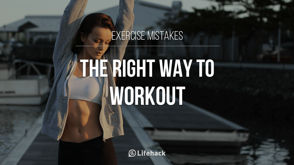 Exercise Mistake #7: The Right Way To Work Out