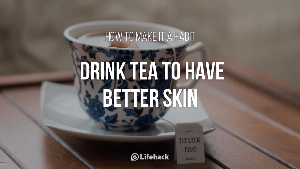 Drink Tea to Have Better Skin: Day 6