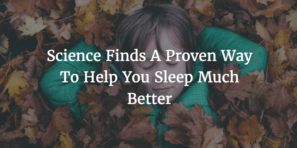 Science Finds A Proven Way To Help You Sleep Much Better