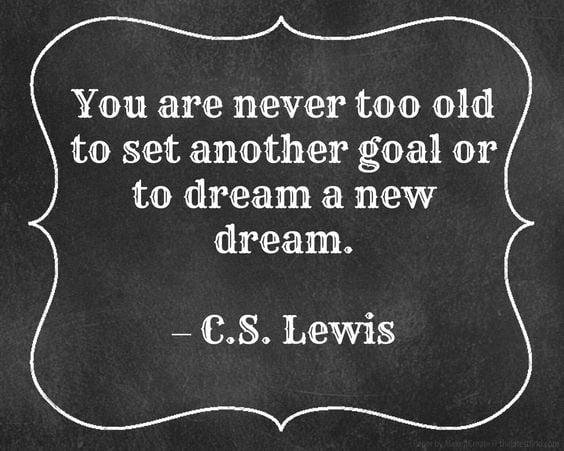 Never too old to Dream a new dream