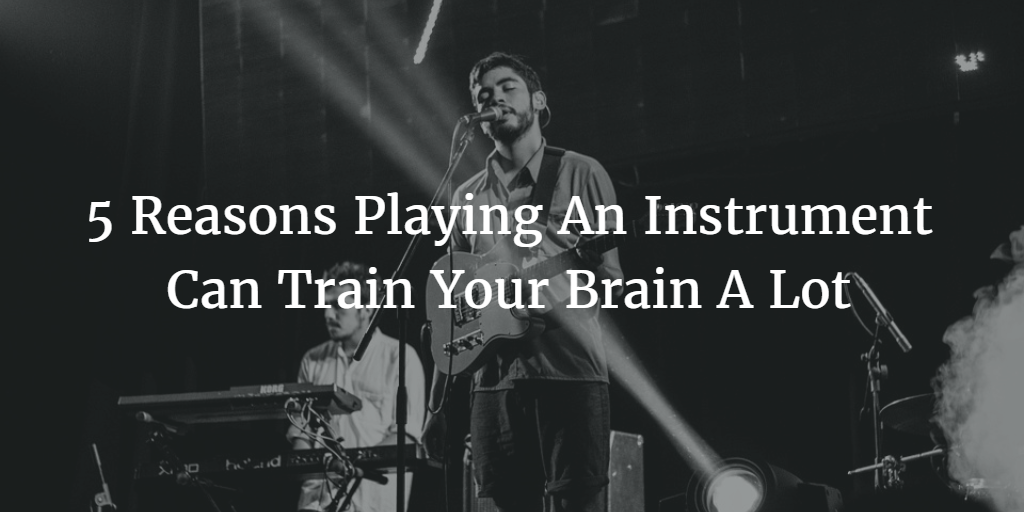 Playing An Instrument Is Like Training Your Brain Tremendously, Science Says