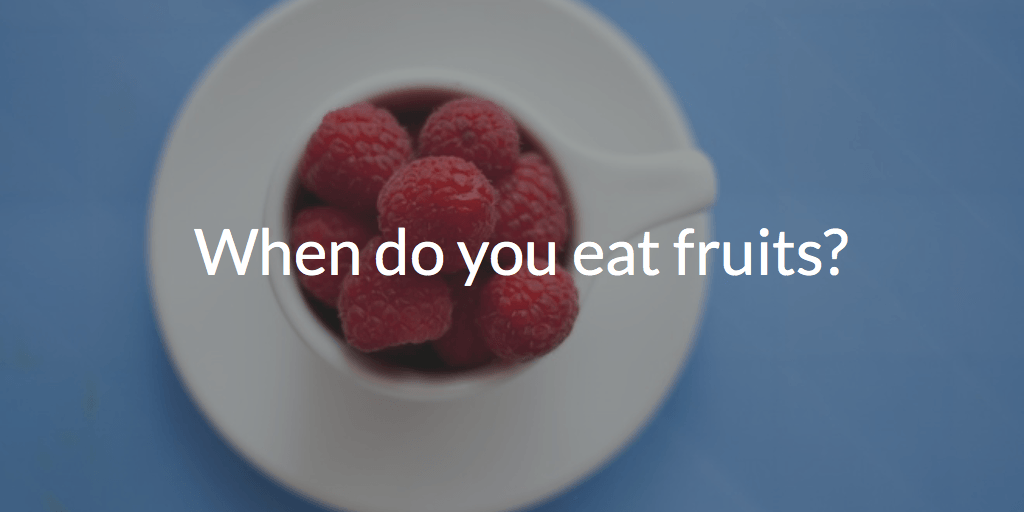 The Best Time To Eat Fruits To Maximize The Benefits