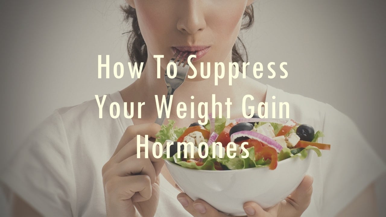 6 Effective Ways To Suppress Your Weight Gain Hormones