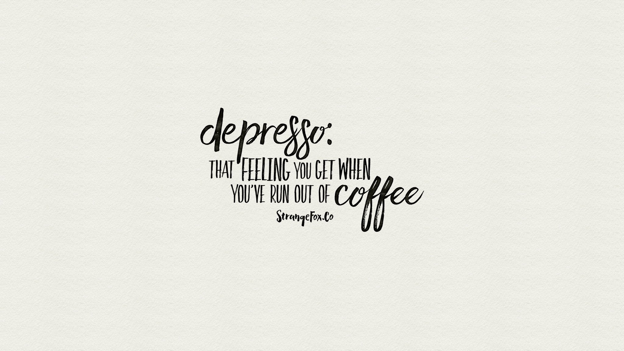 Depresso; that feeling when you've run out of coffee