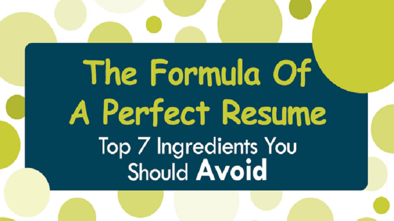 The Formula Of A Perfect Resume: Seven Ingredients to Avoid