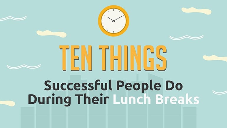 10 Things Successful People Do During Their Lunch Break [Infographic]