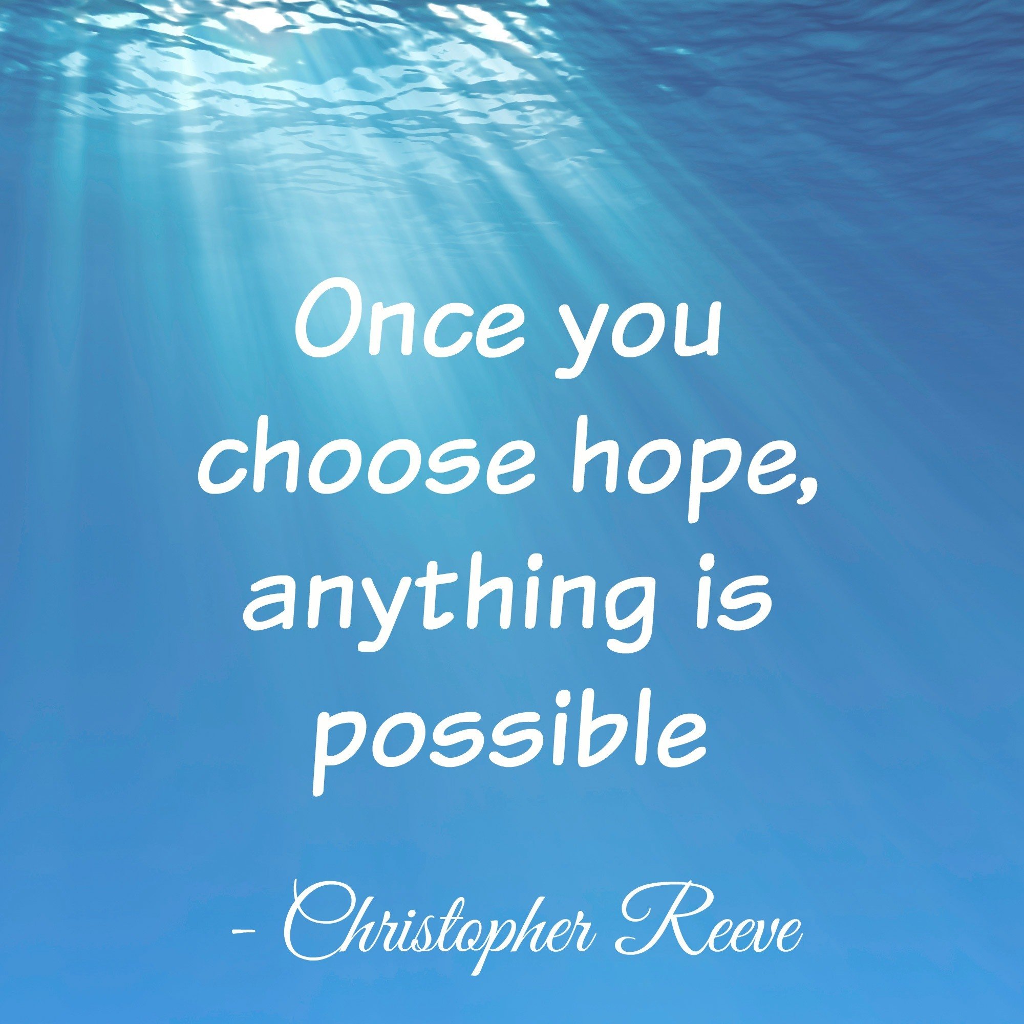 Once you choose hope, anything is possible.